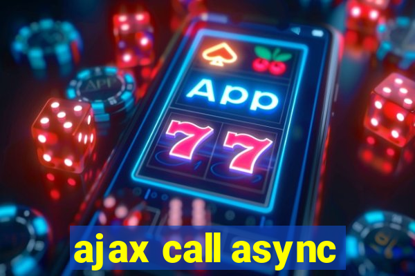 ajax call async